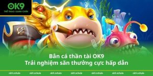 Bắn cá thần tài OK9 - Trải nghiệm săn thưởng cực hấp dẫn