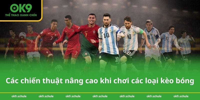 Các chiến thuật nâng cao khi chơi các loại kèo bóng
