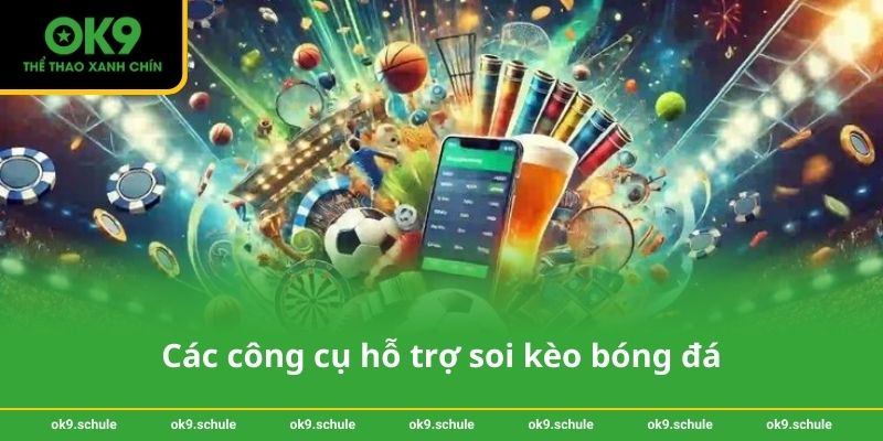 Các công cụ hỗ trợ soi kèo bóng đá