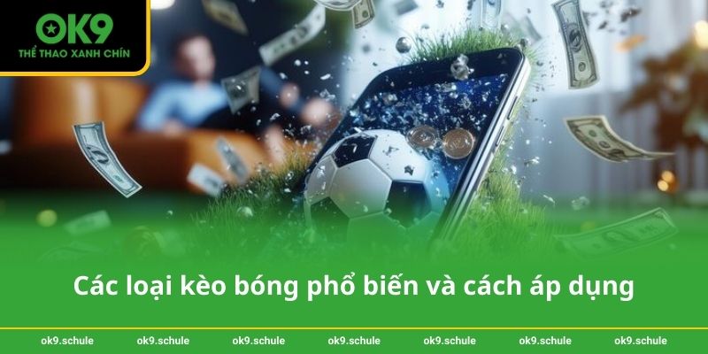 Các loại kèo bóng phổ biến và cách áp dụng
