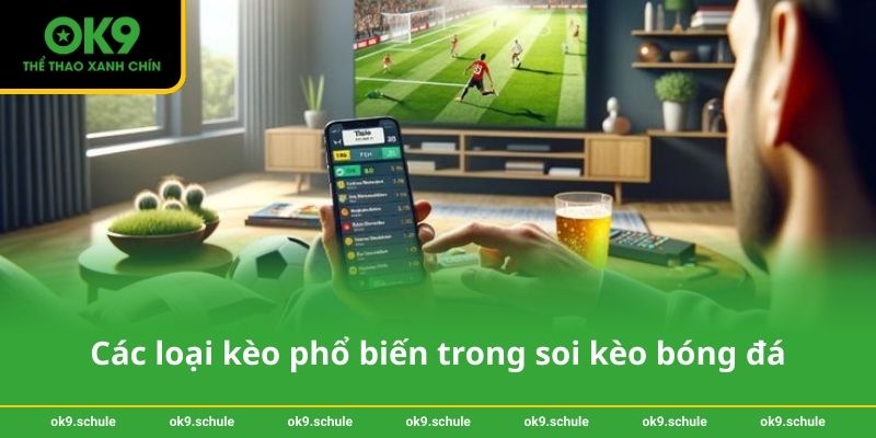 Các loại kèo phổ biến trong soi kèo bóng đá