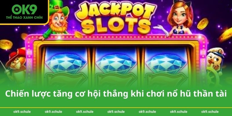 Chiến lược tăng cơ hội thắng khi chơi nổ hũ thần tài