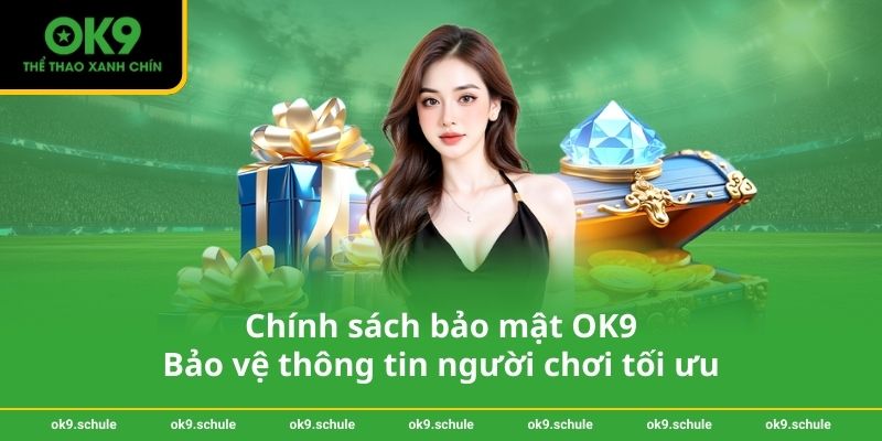Chính sách bảo mật OK9 – Bảo vệ thông tin người chơi tối ưu