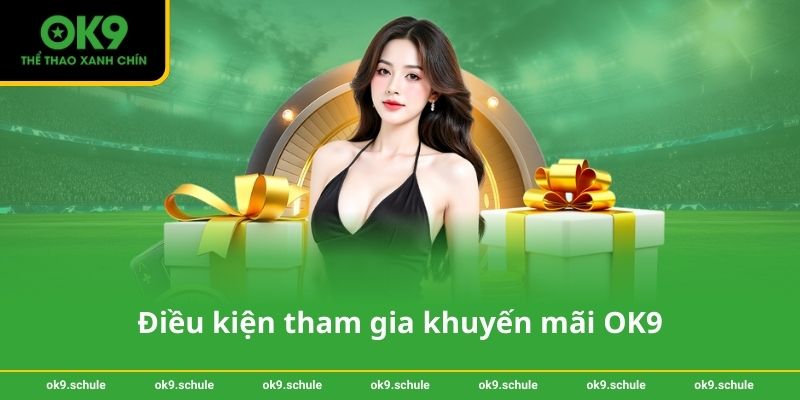 Điều kiện tham gia khuyến mãi OK9