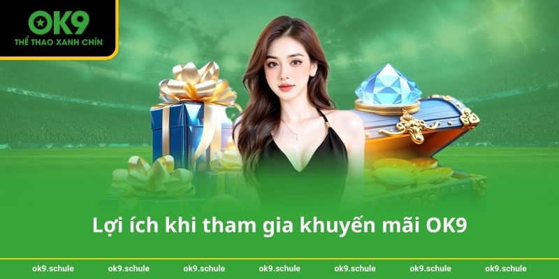 Lợi ích khi tham gia khuyến mãi OK9