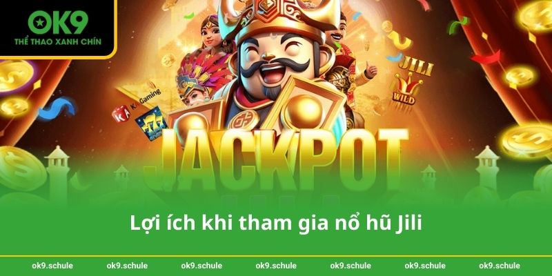 Lợi ích khi tham gia nổ hũ Jili