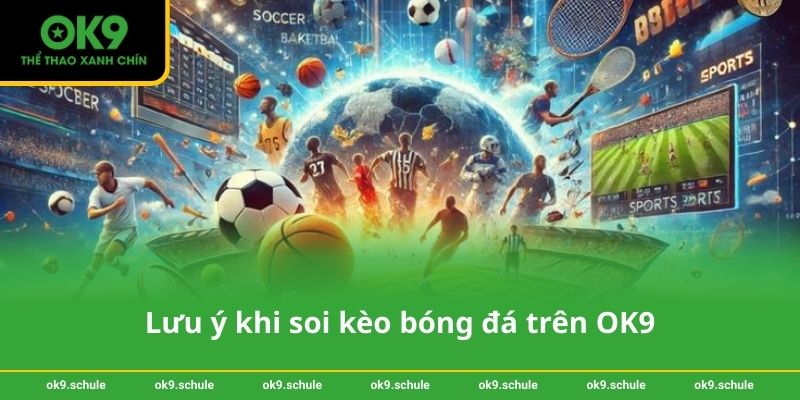Lưu ý khi soi kèo bóng đá trên OK9