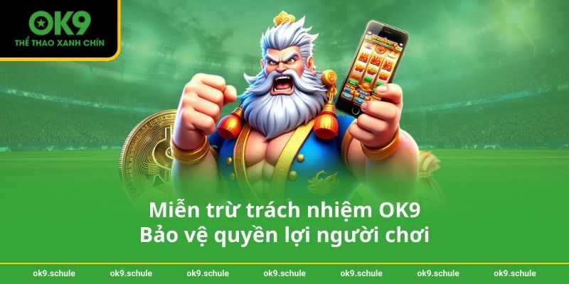 Miễn trừ trách nhiệm OK9 – Bảo vệ quyền lợi người chơi