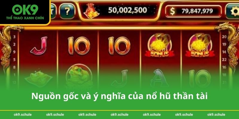 Nguồn gốc và ý nghĩa của nổ hũ thần tài