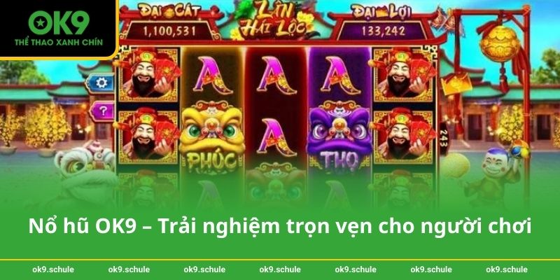 Nổ hũ OK9 – Trải nghiệm trọn vẹn cho người chơi